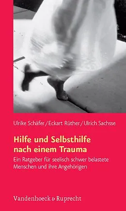 E-Book (epub) Hilfe und Selbsthilfe nach einem Trauma von Ulrike Schäfer, Eckart Rüther, Ulrich Sachsse