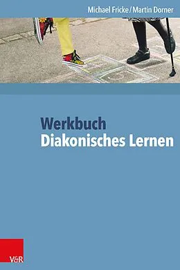 E-Book (epub) Werkbuch Diakonisches Lernen von Michael Fricke, Martin Dorner