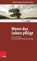 E-Book (epub) Wenn das Leben pflügt von Alfried Längle, Dorothee Bürgi