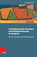 E-Book (epub) Psychodynamische Therapien und Verhaltenstherapie im Vergleich: Zentrale Konzepte und Wirkprinzipien von Cord Benecke