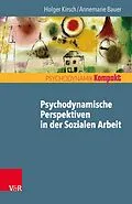E-Book (epub) Psychodynamische Perspektiven in der Sozialen Arbeit von Holger Kirsch, Annemarie Bauer