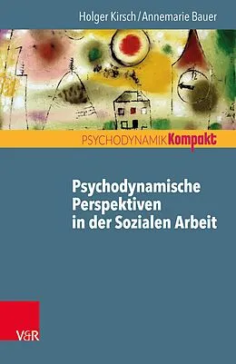 E-Book (epub) Psychodynamische Perspektiven in der Sozialen Arbeit von Holger Kirsch, Annemarie Bauer