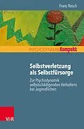 E-Book (epub) Selbstverletzung als Selbstfürsorge von Franz Resch