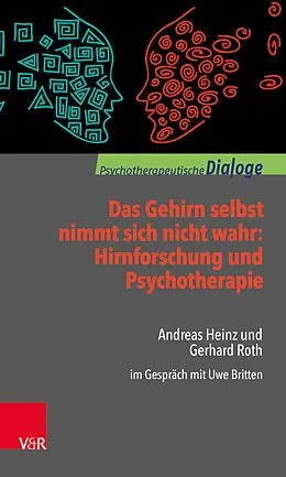 E-Book (epub) Das Gehirn selbst nimmt sich nicht wahr: Hirnforschung und Psychotherapie von Andreas Heinz, Gerhard Roth