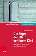 E-Book (epub) Die Angst der Eltern vor ihrem Kind von Barbara Ollefs