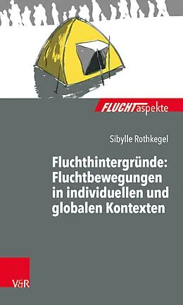E-Book (epub) Fluchthintergründe: Fluchtbewegungen in individuellen und globalen Kontexten von Sibylle Rothkegel