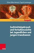 E-Book (epub) Suchtmittelgebrauch und Verhaltenssüchte bei Jugendlichen und jungen Erwachsenen von Oliver Bilke-Hentsch, Tagrid Leménager