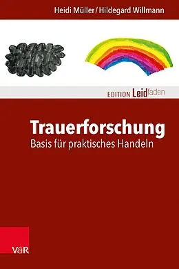 E-Book (epub) Trauerforschung: Basis für praktisches Handeln von Heidi Müller, Hildegard Willmann