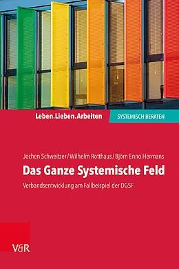 E-Book (epub) Das Ganze Systemische Feld von Jochen Schweitzer, Wilhelm Rotthaus, Björn Enno Hermans