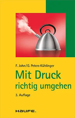 E-Book (pdf) Mit Druck richtig umgehen. (Haufe TaschenGuide, Band 107) von Gabriele Peters-Kühlinger, Friedel John