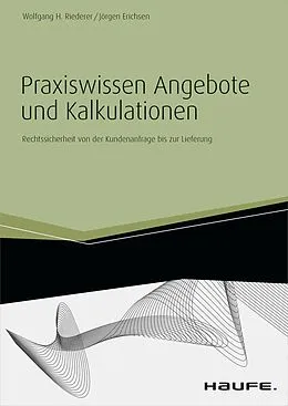E-Book (pdf) Praxiswissen Angebote und Kalkulationen - inkl. Arbeitshilfen online von Wolfgang H. Riederer, Jörgen Erichsen