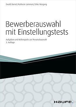 E-Book (epub) Bewerberauswahl mit Einstellungstests - inkl. Arbeitshilfen online von Ewald Daniel, Kathrein Lammert, Silke Weigang