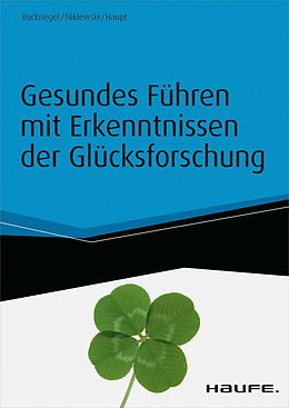 E-Book (epub) Gesundes Führen mit Erkenntnissen der Glücksforschung - inkl. Arbeitshilfen online von Karlheinz Ruckriegel, Günter Niklewski, Andreas Haupt