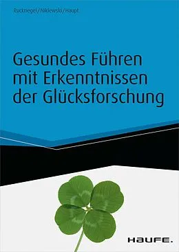 E-Book (epub) Gesundes Führen mit Erkenntnissen der Glücksforschung - inkl. Arbeitshilfen online von Karlheinz Ruckriegel, Günter Niklewski, Andreas Haupt