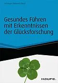 E-Book (pdf) Gesundes Führen mit Erkenntnissen der Glücksforschung - inkl. Arbeitshilfen online von Karlheinz Ruckriegel, Günter Niklewski, Andreas Haupt