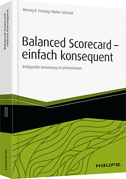Fester Einband Balanced Scorecard - einfach konsequent von Herwig R. Friedag, Walter Schmidt