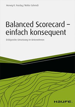 E-Book (epub) Balanced Scorecard - einfach konsequent von Herwig R. Friedag, Walter Schmidt