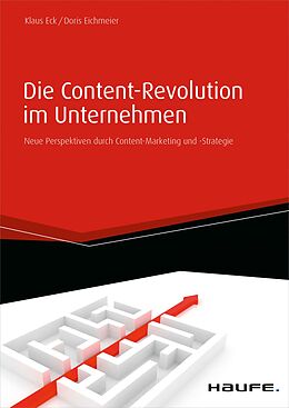 E-Book (epub) Die Content-Revolution im Unternehmen von Klaus Eck, Doris Eichmeier
