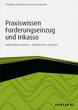 E-Book (pdf) Praxiswissen Forderungseinzug und Inkasso - inkl. Arbeitshilfen online von Franziska Lochmann, Gerhard Lochmann