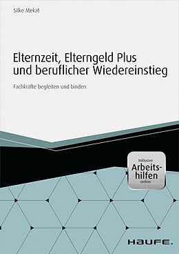 E-Book (epub) Elternzeit, Elterngeld Plus und beruflicher Wiedereinstieg - inkl. Arbeitshilfen online von Silke Mekat