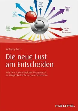 E-Book (epub) Die neue Lust am Entscheiden von Wolfgang Frick