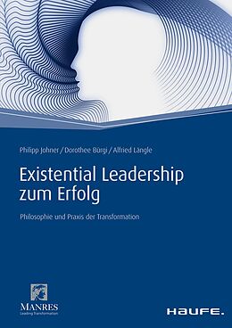 E-Book (epub) Existential Leadership zum Erfolg von Philipp Johner, Dorothee Bürgi, Alfried Längle