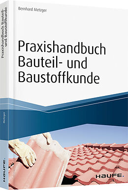 Kartonierter Einband Praxishandbuch Bauteil- und Baustoffkunde von Bernhard Metzger