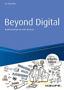 E-Book (pdf) Beyond Digital: Markenstrategie für mehr Relevanz - inkl. Arbeitshilfen online von Kai Platschke