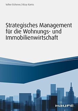 E-Book (epub) Strategisches Management für die Wohnungs-und Immobilienwirtschaft von Volker Eichener, Alcay Kamis