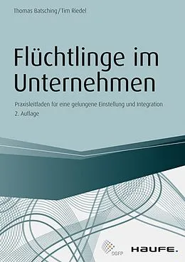 E-Book (pdf) Flüchtlinge im Unternehmen von Thomas Batsching, Tim Riedel