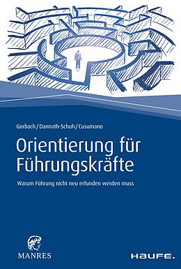E-Book (epub) Orientierung für Führungskräfte von Andreas Gorbach, Julia Dannath-Schuh, Franziska Cusumano