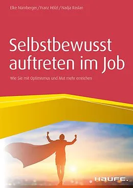 E-Book (epub) Selbstbewusst auftreten im Job von Elke Nürnberger, Franz Hölzl, Nadja Raslan