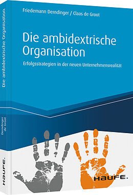 Fester Einband Die ambidextrische Organisation von Friedemann Derndinger, Claas de Groot