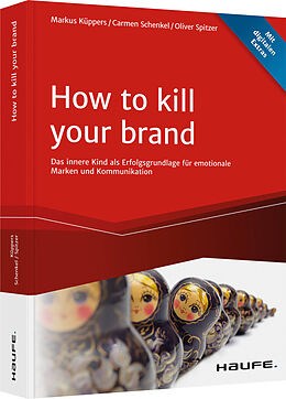 Kartonierter Einband How To Kill Your Brand von Markus Küppers, Carmen Schenkel, Oliver Spitzer