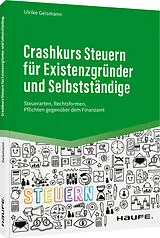 Kartonierter Einband Crashkurs Steuern für Existenzgründer und Selbstständige von Ulrike Geismann