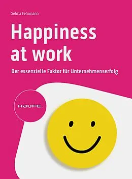 E-Book (epub) Happiness at Work  Der essenzielle Faktor für Unternehmenserfolg von Selma Fehrmann
