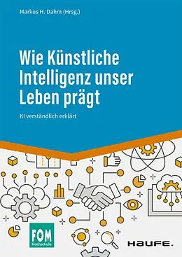 E-Book (epub) Wie Künstliche Intelligenz unser Leben prägt von Markus H. Dahm