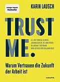 E-Book (epub) Trust me. Warum Vertrauen die Zukunft der Arbeit ist von Karin Lausch