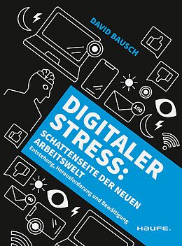 E-Book (epub) Digitaler Stress: Schattenseite der neuen Arbeitswelt von David Bausch