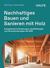 Kartonierter Einband Nachhaltiges Bauen und Sanieren mit Holz von Wolf Probst, Tilman Schadt