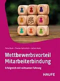 E-Book (epub) Wettbewerbsvorteil Mitarbeiterbindung von Petra Blum, Thomas Gottschlich, Jochen Kootz