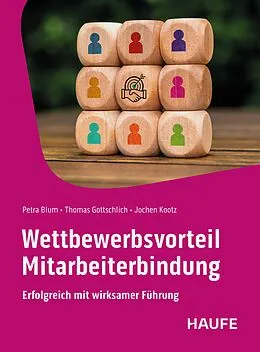 E-Book (epub) Wettbewerbsvorteil Mitarbeiterbindung von Petra Blum, Thomas Gottschlich, Jochen Kootz