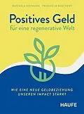 E-Book (epub) Positives Geld für eine regenerative Welt von Raffaela Hofmann, Friedhelm Boschert