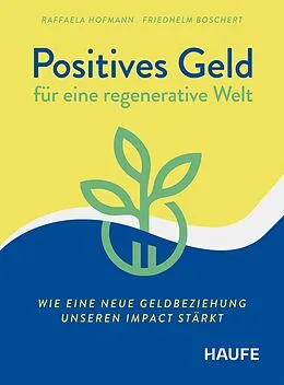E-Book (epub) Positives Geld für eine regenerative Welt von Raffaela Hofmann, Friedhelm Boschert
