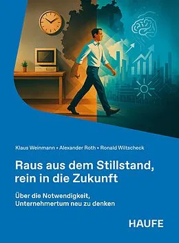 E-Book (epub) Raus aus dem Stillstand, rein in die Zukunft von Klaus Weinmann, Alexander Roth, Ronald Wiltscheck