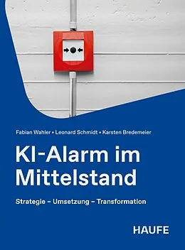 E-Book (pdf) KI-Alarm im Mittelstand von Fabian Wahler, Leonard Schmidt, Karsten Bredemeier