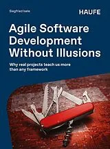 Kartonierter Einband Agile Software Development Without Illusions von Siegfried Isele