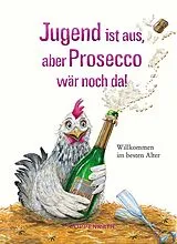 Fester Einband Jugend ist aus, aber Prosecco wär noch da! von 