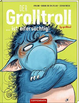 Fester Einband Der Grolltroll ... ist eifersüchtig! (Bd. 5) von aprilkind, Barbara van den Speulhof