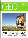 E-Book (epub) Wilde Gesellen: 13 Expeditionen in die Welt der Tiere (GEO eBook) von 